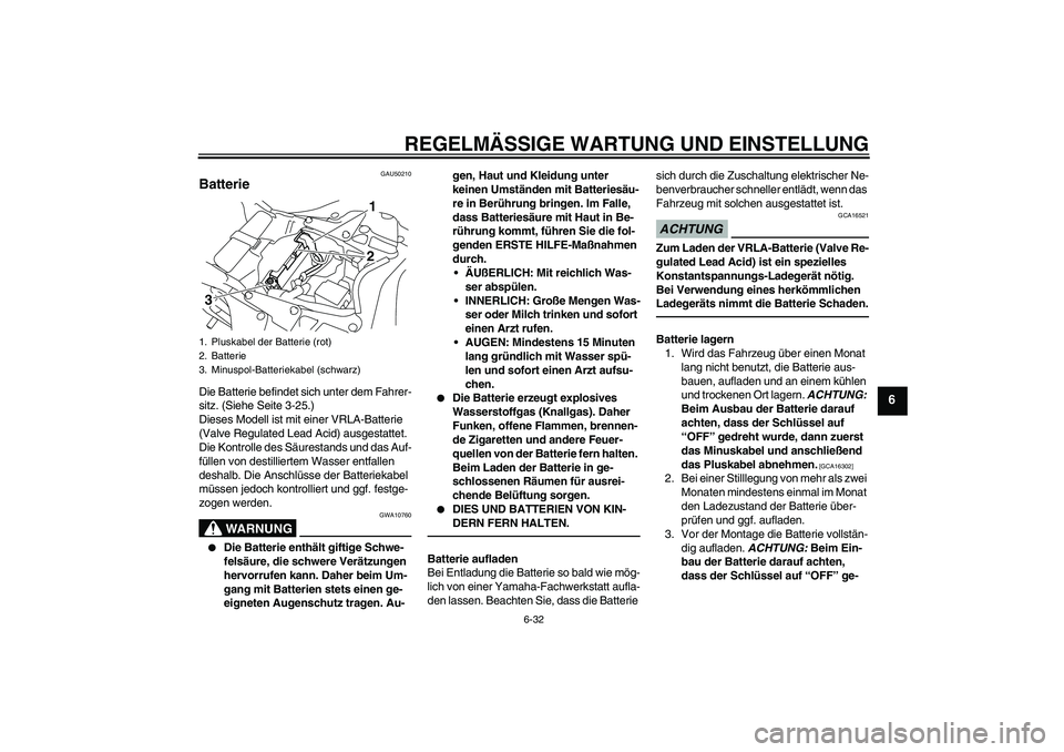 YAMAHA YZF-R1 2011 Betriebsanleitungen (in German) REGELMÄSSIGE WARTUNG UND EINSTELLUNG
6-32
6
GAU50210
Batterie Die Batterie befindet sich unter dem Fahrer-
sitz. (Siehe Seite 3-25.)
Dieses Modell ist mit einer VRLA-Batterie
(Valve Regulated Lead A YAMAHA YZF-R1 2011 Betriebsanleitungen (in German) REGELMÄSSIGE WARTUNG UND EINSTELLUNG
6-32
6
GAU50210
Batterie Die Batterie befindet sich unter dem Fahrer-
sitz. (Siehe Seite 3-25.)
Dieses Modell ist mit einer VRLA-Batterie
(Valve Regulated Lead A