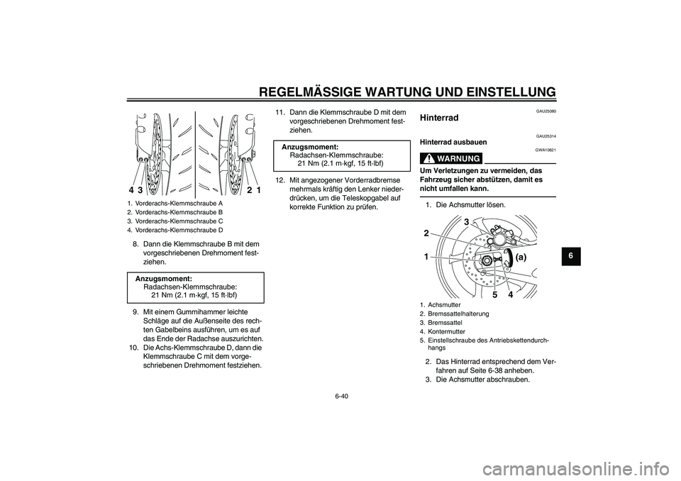 YAMAHA YZF-R1 2011 Betriebsanleitungen (in German) REGELMÄSSIGE WARTUNG UND EINSTELLUNG
6-40
6
8. Dann die Klemmschraube B mit dem
vorgeschriebenen Drehmoment fest-
ziehen.
9. Mit einem Gummihammer leichte
Schläge auf die Außenseite des rech-
ten YAMAHA YZF-R1 2011 Betriebsanleitungen (in German) REGELMÄSSIGE WARTUNG UND EINSTELLUNG
6-40
6
8. Dann die Klemmschraube B mit dem
vorgeschriebenen Drehmoment fest-
ziehen.
9. Mit einem Gummihammer leichte
Schläge auf die Außenseite des rech-
ten