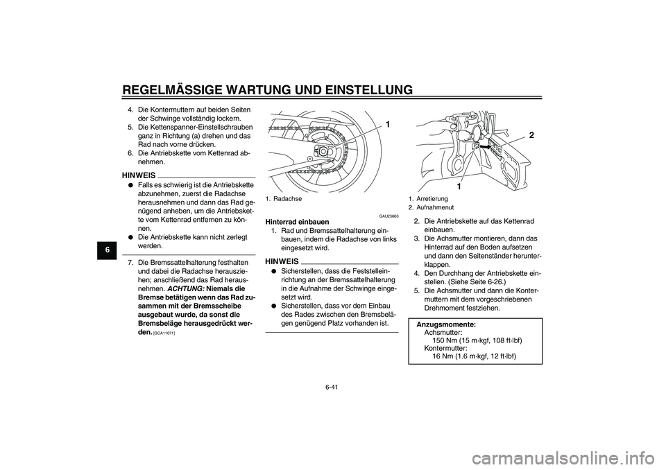 YAMAHA YZF-R1 2011 Betriebsanleitungen (in German) REGELMÄSSIGE WARTUNG UND EINSTELLUNG
6-41
6
4. Die Kontermuttern auf beiden Seiten
der Schwinge vollständig lockern.
5. Die Kettenspanner-Einstellschrauben
ganz in Richtung (a) drehen und das
Rad YAMAHA YZF-R1 2011 Betriebsanleitungen (in German) REGELMÄSSIGE WARTUNG UND EINSTELLUNG
6-41
6
4. Die Kontermuttern auf beiden Seiten
der Schwinge vollständig lockern.
5. Die Kettenspanner-Einstellschrauben
ganz in Richtung (a) drehen und das
Rad