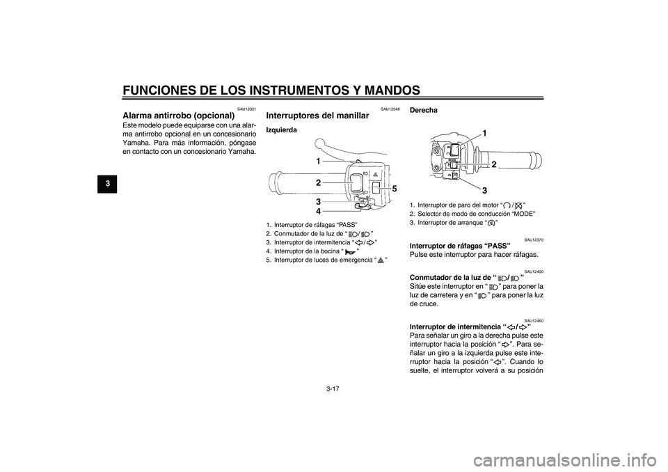 YAMAHA YZF-R1 2011 Manuale de Empleo (in Spanish) FUNCIONES DE LOS INSTRUMENTOS Y MANDOS
3-17
3
SAU12331
Alarma antirrobo (opcional) Este modelo puede equiparse con una alar-
ma antirrobo opcional en un concesionario
Yamaha. Para más información, p YAMAHA YZF-R1 2011 Manuale de Empleo (in Spanish) FUNCIONES DE LOS INSTRUMENTOS Y MANDOS
3-17
3
SAU12331
Alarma antirrobo (opcional) Este modelo puede equiparse con una alar-
ma antirrobo opcional en un concesionario
Yamaha. Para más información, p