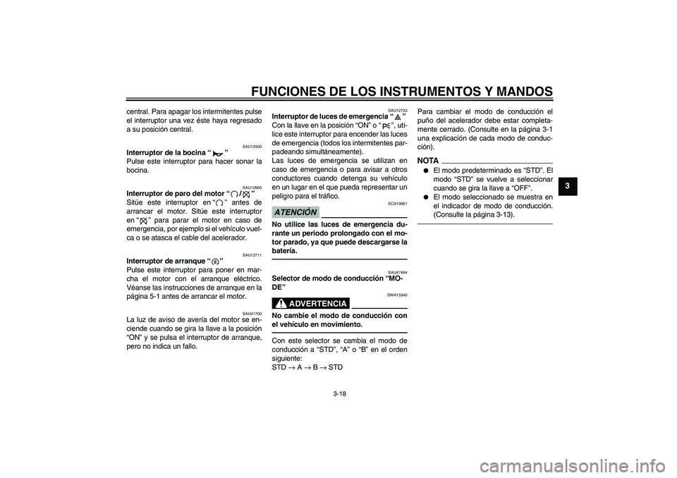YAMAHA YZF-R1 2011 Manuale de Empleo (in Spanish) FUNCIONES DE LOS INSTRUMENTOS Y MANDOS
3-18
3
central. Para apagar los intermitentes pulse
el interruptor una vez éste haya regresado
a su posición central.
SAU12500
Interruptor de la bocina“”
YAMAHA YZF-R1 2011 Manuale de Empleo (in Spanish) FUNCIONES DE LOS INSTRUMENTOS Y MANDOS
3-18
3
central. Para apagar los intermitentes pulse
el interruptor una vez éste haya regresado
a su posición central.
SAU12500
Interruptor de la bocina“”