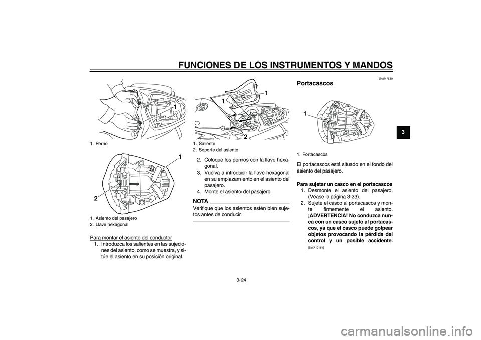 YAMAHA YZF-R1 2011 Manuale de Empleo (in Spanish) FUNCIONES DE LOS INSTRUMENTOS Y MANDOS
3-24
3
Para montar el asiento del conductor1. Introduzca los salientes en las sujecio-
nes del asiento, como se muestra, y si-
túe el asiento en su posición or YAMAHA YZF-R1 2011 Manuale de Empleo (in Spanish) FUNCIONES DE LOS INSTRUMENTOS Y MANDOS
3-24
3
Para montar el asiento del conductor1. Introduzca los salientes en las sujecio-
nes del asiento, como se muestra, y si-
túe el asiento en su posición or