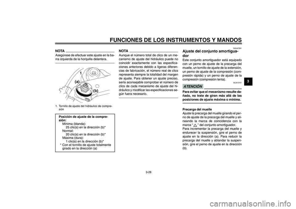 YAMAHA YZF-R1 2011  Manuale de Empleo (in Spanish) FUNCIONES DE LOS INSTRUMENTOS Y MANDOS
3-28
3
NOTAAsegúrese de efectuar este ajuste en la ba-
rra izquierda de la horquilla delantera.
NOTAAunque el número total de clics de un me-
canismo de ajuste