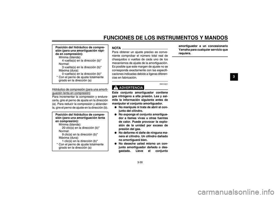 YAMAHA YZF-R1 2011  Manuale de Empleo (in Spanish) FUNCIONES DE LOS INSTRUMENTOS Y MANDOS
3-30
3
Hidráulico de compresión (para una amorti-guación lenta en compresión)Para incrementar la compresión y endure-
cerla, gire el perno de ajuste en la d