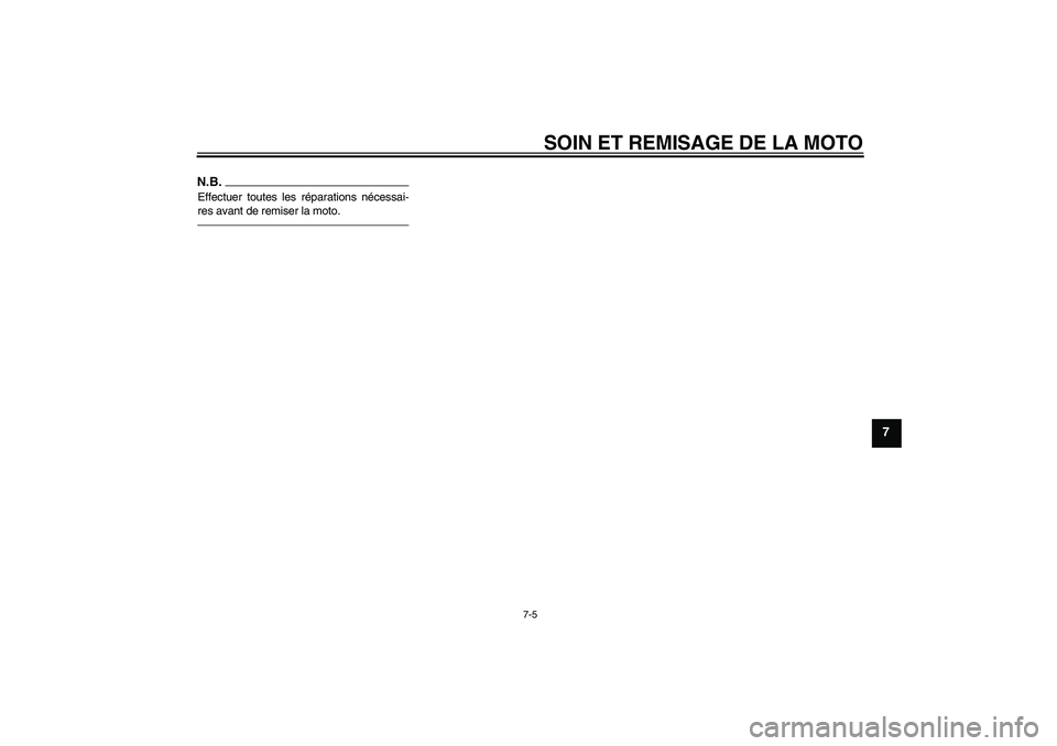 YAMAHA YZF-R1 2011  Notices Demploi (in French) SOIN ET REMISAGE DE LA MOTO
7-5
7
N.B.Effectuer toutes les réparations nécessai-
res avant de remiser la moto.
U14BF2F0.book  Page 5  Tuesday, June 15, 2010  4:09 PM 