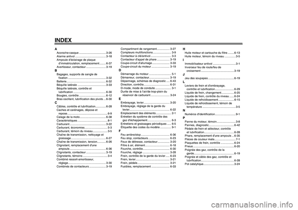 YAMAHA YZF-R1 2011  Notices Demploi (in French) INDEXAAccroche-casque .................................. 3-26
Alarme antivol ....................................... 3-18
Ampoule d’éclairage de plaque 
d’immatriculation, remplacement ........ 6