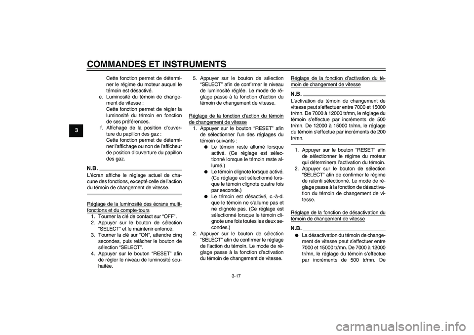 YAMAHA YZF-R1 2011  Notices Demploi (in French) COMMANDES ET INSTRUMENTS
3-17
3
Cette fonction permet de détermi-
ner le régime du moteur auquel le
témoin est désactivé.
e. Luminosité du témoin de change-
ment de vitesse :
Cette fonction per