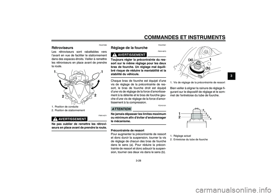 YAMAHA YZF-R1 2011 Notices Demploi (in French) COMMANDES ET INSTRUMENTS
3-28
3
FAU47260
Rétroviseurs Les rétroviseurs sont rabattables vers
l’avant en vue de faciliter le stationnement
dans des espaces étroits. Veiller à remettre
les rétrov YAMAHA YZF-R1 2011 Notices Demploi (in French) COMMANDES ET INSTRUMENTS
3-28
3
FAU47260
Rétroviseurs Les rétroviseurs sont rabattables vers
l’avant en vue de faciliter le stationnement
dans des espaces étroits. Veiller à remettre
les rétrov