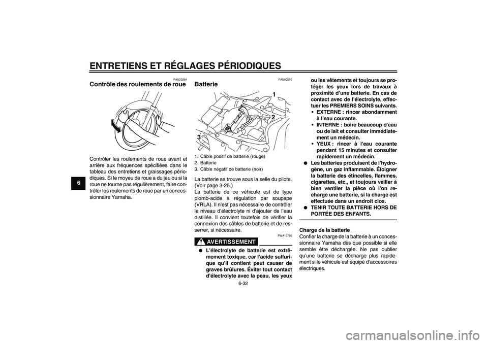 YAMAHA YZF-R1 2011 Notices Demploi (in French) ENTRETIENS ET RÉGLAGES PÉRIODIQUES
6-32
6
FAU23291
Contrôle des roulements de roue Contrôler les roulements de roue avant et
arrière aux fréquences spécifiées dans le
tableau des entretiens et YAMAHA YZF-R1 2011 Notices Demploi (in French) ENTRETIENS ET RÉGLAGES PÉRIODIQUES
6-32
6
FAU23291
Contrôle des roulements de roue Contrôler les roulements de roue avant et
arrière aux fréquences spécifiées dans le
tableau des entretiens et
