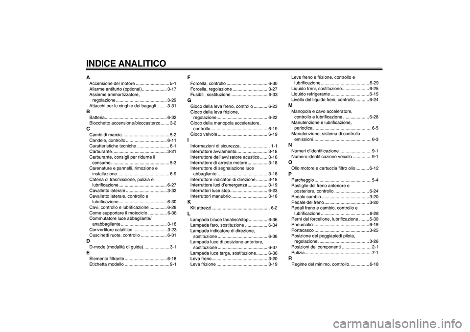 YAMAHA YZF-R1 2011  Manuale duso (in Italian) INDICE ANALITICOAAccensione del motore ........................... 5-1
Allarme antifurto (optional) .................... 3-17
Assieme ammortizzatore, 
regolazione .....................................