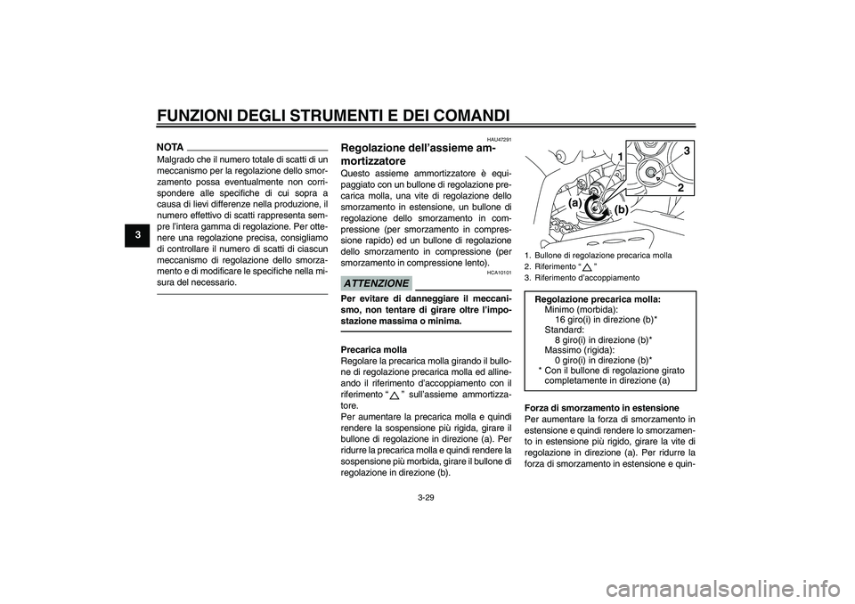 YAMAHA YZF-R1 2011 Manuale duso (in Italian) FUNZIONI DEGLI STRUMENTI E DEI COMANDI
3-29
3
NOTAMalgrado che il numero totale di scatti di un
meccanismo per la regolazione dello smor-
zamento possa eventualmente non corri-
spondere alle specifich YAMAHA YZF-R1 2011 Manuale duso (in Italian) FUNZIONI DEGLI STRUMENTI E DEI COMANDI
3-29
3
NOTAMalgrado che il numero totale di scatti di un
meccanismo per la regolazione dello smor-
zamento possa eventualmente non corri-
spondere alle specifich