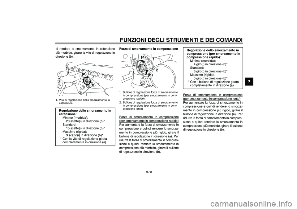YAMAHA YZF-R1 2011 Manuale duso (in Italian) FUNZIONI DEGLI STRUMENTI E DEI COMANDI
3-30
3
di rendere lo smorzamento in estensione
più morbido, girare la vite di regolazione in
direzione (b).Forza di smorzamento in compressione
Forza di smorzam YAMAHA YZF-R1 2011 Manuale duso (in Italian) FUNZIONI DEGLI STRUMENTI E DEI COMANDI
3-30
3
di rendere lo smorzamento in estensione
più morbido, girare la vite di regolazione in
direzione (b).Forza di smorzamento in compressione
Forza di smorzam