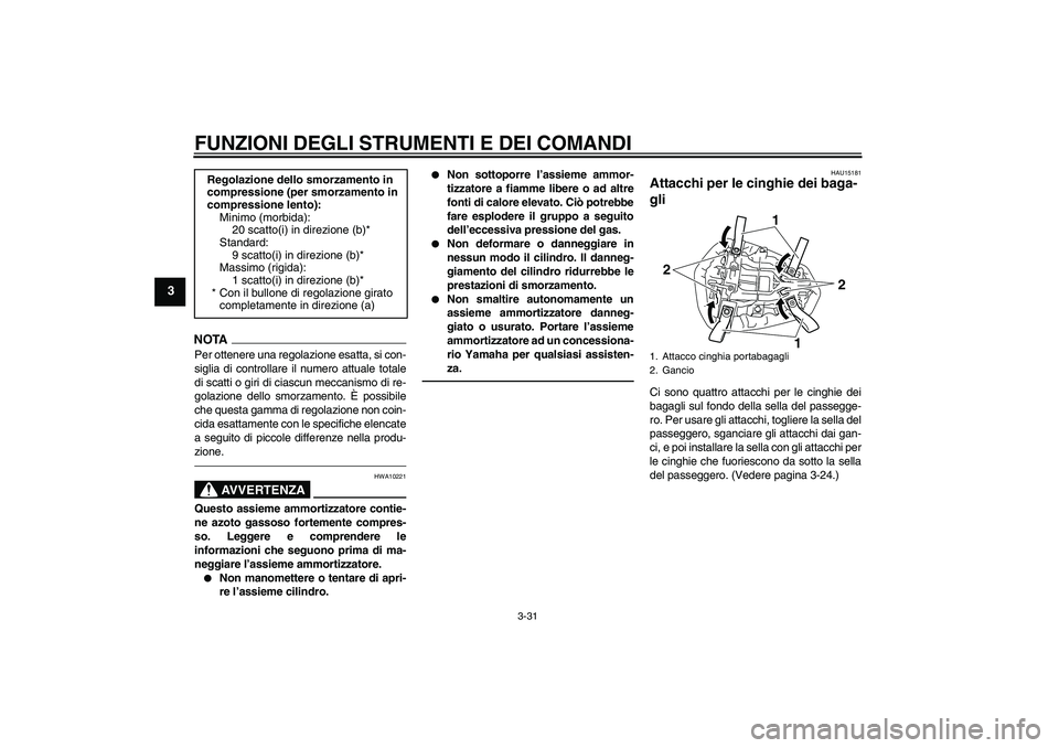 YAMAHA YZF-R1 2011 Manuale duso (in Italian) FUNZIONI DEGLI STRUMENTI E DEI COMANDI
3-31
3
NOTAPer ottenere una regolazione esatta, si con-
siglia di controllare il numero attuale totale
di scatti o giri di ciascun meccanismo di re-
golazione de YAMAHA YZF-R1 2011 Manuale duso (in Italian) FUNZIONI DEGLI STRUMENTI E DEI COMANDI
3-31
3
NOTAPer ottenere una regolazione esatta, si con-
siglia di controllare il numero attuale totale
di scatti o giri di ciascun meccanismo di re-
golazione de