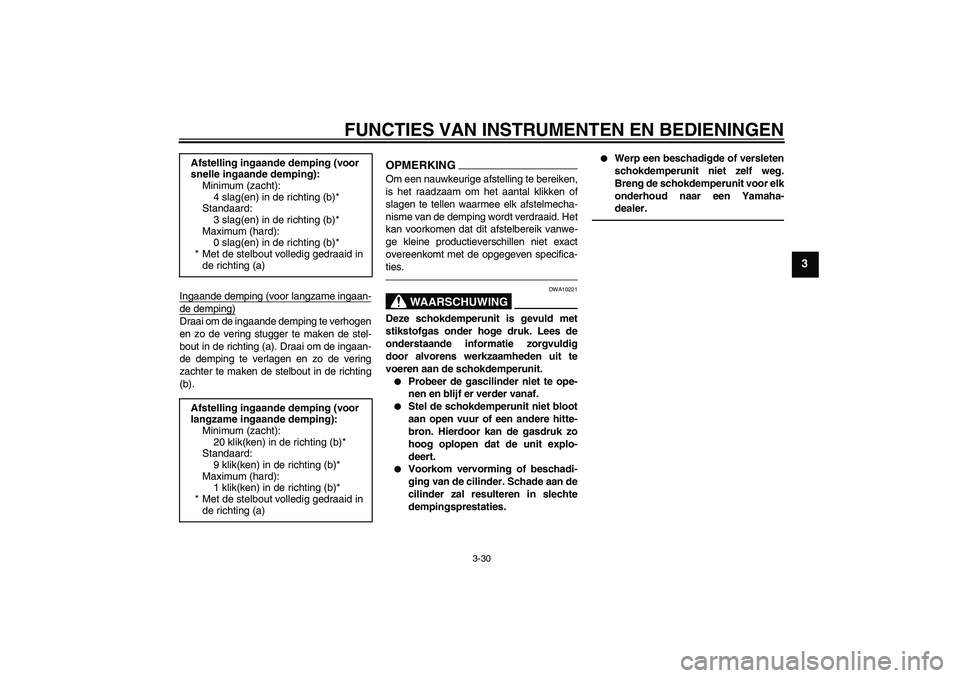 YAMAHA YZF-R1 2011 Instructieboekje (in Dutch) FUNCTIES VAN INSTRUMENTEN EN BEDIENINGEN
3-30
3
Ingaande demping (voor langzame ingaan-de demping)Draai om de ingaande demping te verhogen
en zo de vering stugger te maken de stel-
bout in de richting YAMAHA YZF-R1 2011 Instructieboekje (in Dutch) FUNCTIES VAN INSTRUMENTEN EN BEDIENINGEN
3-30
3
Ingaande demping (voor langzame ingaan-de demping)Draai om de ingaande demping te verhogen
en zo de vering stugger te maken de stel-
bout in de richting