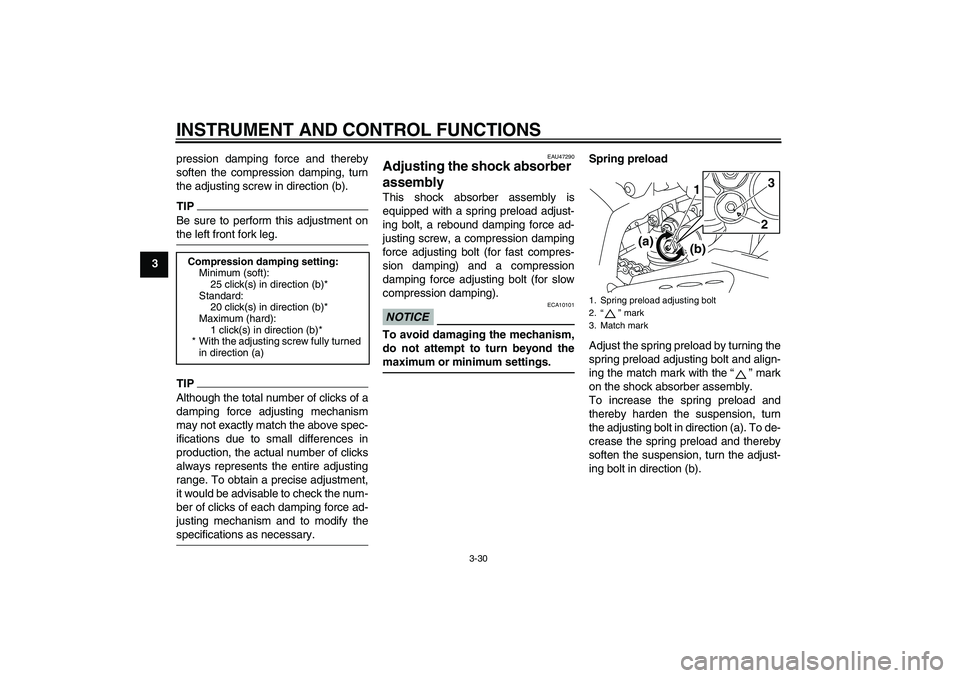 YAMAHA YZF-R1 2010 Service Manual INSTRUMENT AND CONTROL FUNCTIONS
3-30
3pression damping force and thereby
soften the compression damping, turn
the adjusting screw in direction (b).
TIPBe sure to perform this adjustment on
the left f