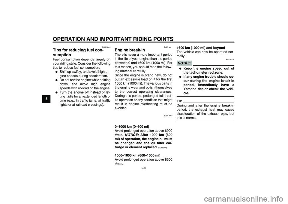 YAMAHA YZF-R1 2010  Owners Manual OPERATION AND IMPORTANT RIDING POINTS
5-3
5
EAU16810
Tips for reducing fuel con-
sumption Fuel consumption depends largely on
your riding style. Consider the following
tips to reduce fuel consumption: