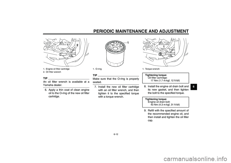 YAMAHA YZF-R1 2010 Owners Manual PERIODIC MAINTENANCE AND ADJUSTMENT
6-12
6
TIPAn oil filter wrench is available at a
Yamaha dealer.6. Apply a thin coat of clean engine
oil to the O-ring of the new oil filter
cartridge.
TIPMake sure YAMAHA YZF-R1 2010 Owners Manual PERIODIC MAINTENANCE AND ADJUSTMENT
6-12
6
TIPAn oil filter wrench is available at a
Yamaha dealer.6. Apply a thin coat of clean engine
oil to the O-ring of the new oil filter
cartridge.
TIPMake sure
