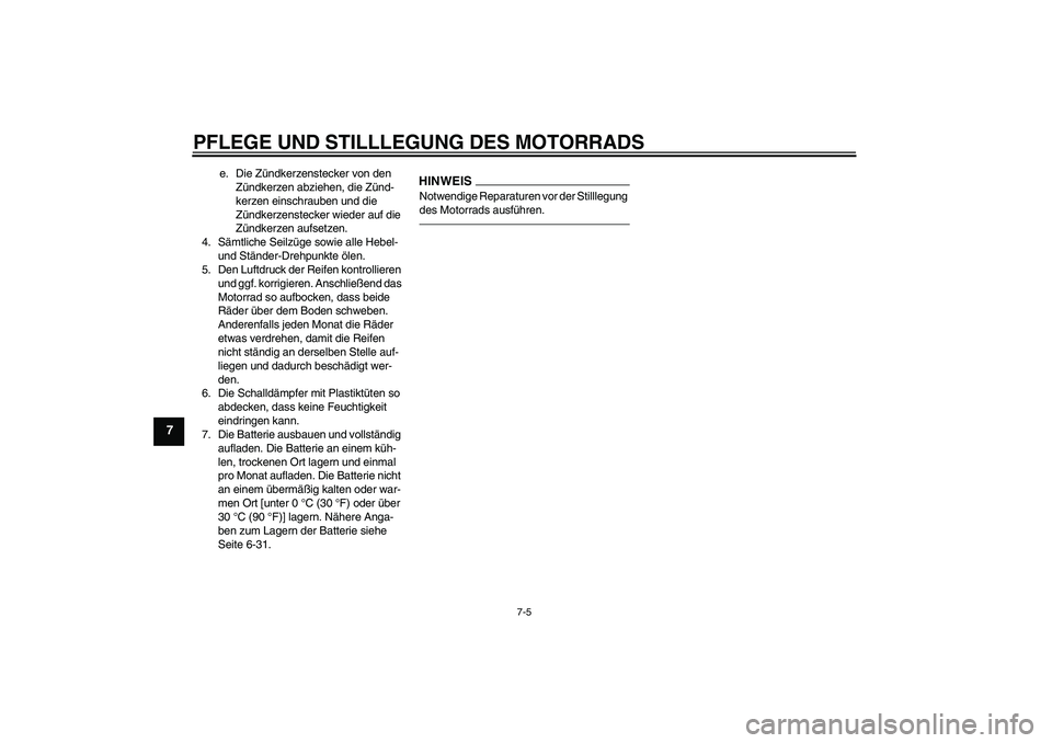 YAMAHA YZF-R1 2010  Betriebsanleitungen (in German) PFLEGE UND STILLLEGUNG DES MOTORRADS
7-5
7
e. Die Zündkerzenstecker von den 
Zündkerzen abziehen, die Zünd-
kerzen einschrauben und die 
Zündkerzenstecker wieder auf die 
Zündkerzen aufsetzen.
4.