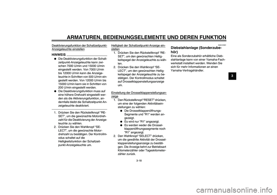 YAMAHA YZF-R1 2010  Betriebsanleitungen (in German) ARMATUREN, BEDIENUNGSELEMENTE UND DEREN FUNKTION
3-18
3
Deaktivierungsfunktion der Schaltzeitpunkt-Anzeigeleuchte einstellenHINWEIS
Die Deaktivierungsfunktion der Schalt-
zeitpunkt-Anzeigeleuchte kan