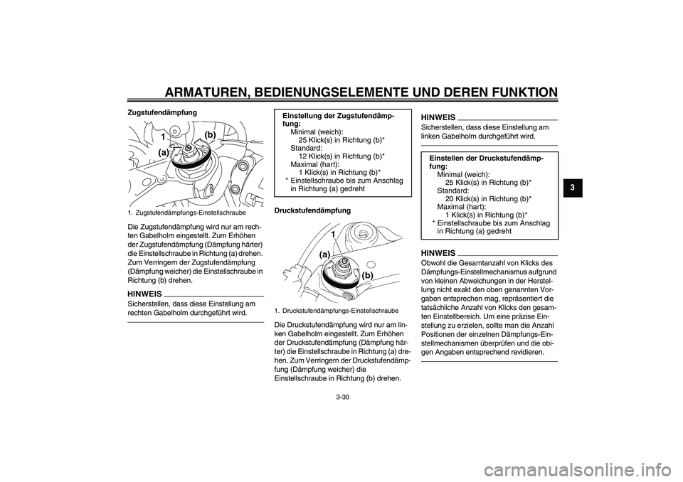 YAMAHA YZF-R1 2010  Betriebsanleitungen (in German) ARMATUREN, BEDIENUNGSELEMENTE UND DEREN FUNKTION
3-30
3
Zugstufendämpfung
Die Zugstufendämpfung wird nur am rech-
ten Gabelholm eingestellt. Zum Erhöhen 
der Zugstufendämpfung (Dämpfung härter) 