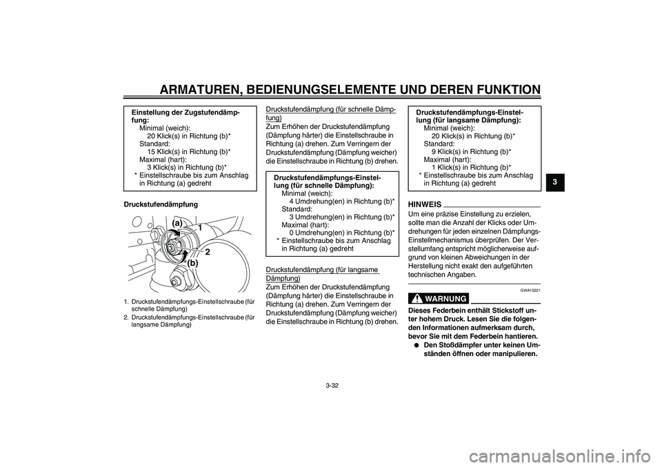 YAMAHA YZF-R1 2010  Betriebsanleitungen (in German) ARMATUREN, BEDIENUNGSELEMENTE UND DEREN FUNKTION
3-32
3
DruckstufendämpfungDruckstufendämpfung (für schnelle Dämp-
fung)Zum Erhöhen der Druckstufendämpfung 
(Dämpfung härter) die Einstellschra