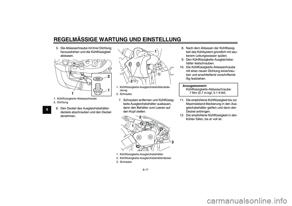 YAMAHA YZF-R1 2010  Betriebsanleitungen (in German) REGELMÄSSIGE WARTUNG UND EINSTELLUNG
6-17
6
5. Die Ablassschraube mit ihrer Dichtung 
herausdrehen und die Kühlflüssigkeit 
ablassen.
6. Den Deckel des Ausgleichsbehälter-
deckels abschrauben und 