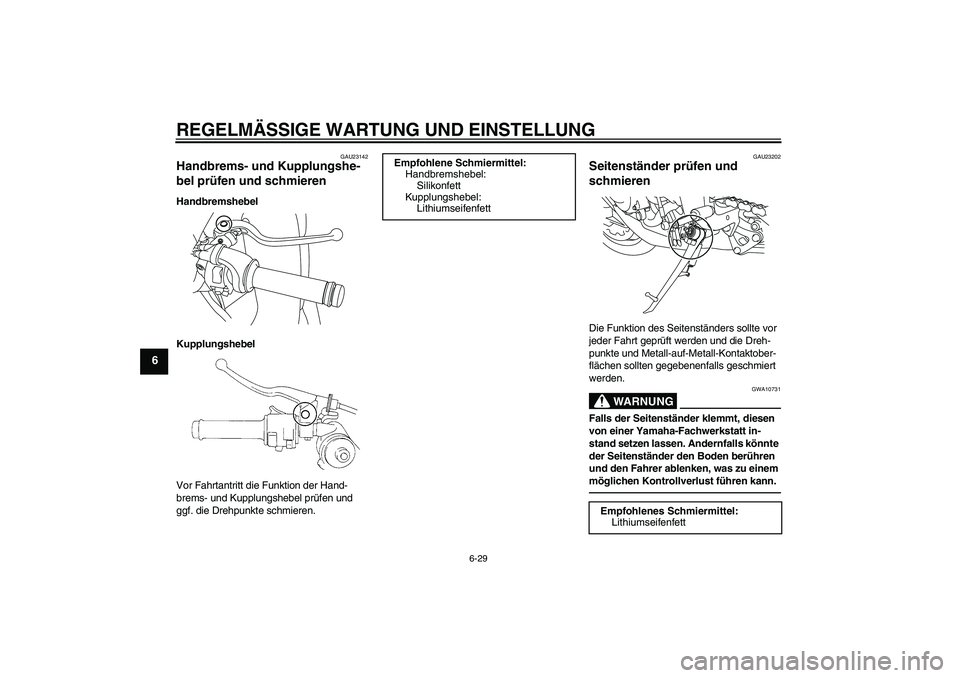 YAMAHA YZF-R1 2010  Betriebsanleitungen (in German) REGELMÄSSIGE WARTUNG UND EINSTELLUNG
6-29
6
GAU23142
Handbrems- und Kupplungshe-
bel prüfen und schmieren Handbremshebel
Kupplungshebel
Vor Fahrtantritt die Funktion der Hand-
brems- und Kupplungshe