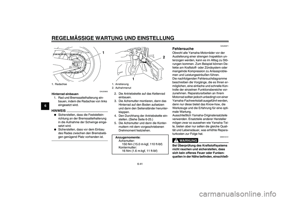 YAMAHA YZF-R1 2010  Betriebsanleitungen (in German) REGELMÄSSIGE WARTUNG UND EINSTELLUNG
6-41
6
GAU25663
Hinterrad einbauen
1. Rad und Bremssattelhalterung ein-
bauen, indem die Radachse von links 
eingesetzt wird.HINWEIS
Sicherstellen, dass die Fest