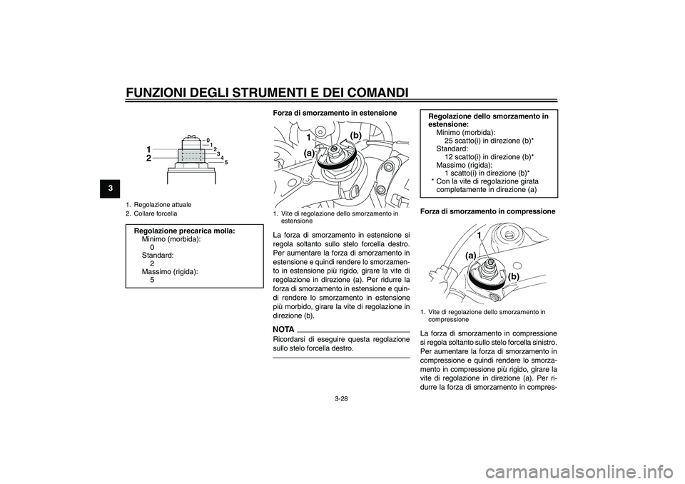 YAMAHA YZF-R1 2010 Manuale duso (in Italian) FUNZIONI DEGLI STRUMENTI E DEI COMANDI
3-28
3
Forza di smorzamento in estensione
La forza di smorzamento in estensione si
regola soltanto sullo stelo forcella destro.
Per aumentare la forza di smorzam YAMAHA YZF-R1 2010 Manuale duso (in Italian) FUNZIONI DEGLI STRUMENTI E DEI COMANDI
3-28
3
Forza di smorzamento in estensione
La forza di smorzamento in estensione si
regola soltanto sullo stelo forcella destro.
Per aumentare la forza di smorzam