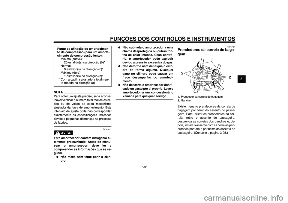 YAMAHA YZF-R1 2010 Manual de utilização (in Portuguese) FUNÇÕES DOS CONTROLOS E INSTRUMENTOS
3-33
3
NOTAPara obter um ajuste preciso, seria aconse-
lhável verificar o número total real de estali-
dos ou de voltas de cada mecanismo
ajustador da força d YAMAHA YZF-R1 2010 Manual de utilização (in Portuguese) FUNÇÕES DOS CONTROLOS E INSTRUMENTOS
3-33
3
NOTAPara obter um ajuste preciso, seria aconse-
lhável verificar o número total real de estali-
dos ou de voltas de cada mecanismo
ajustador da força d