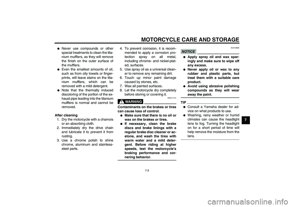 YAMAHA YZF-R1 2009  Owners Manual MOTORCYCLE CARE AND STORAGE
7-3
7

Never use compounds or other
special treatments to clean the tita-
nium mufflers, as they will remove
the finish on the outer surface of
the mufflers.

Even the sm