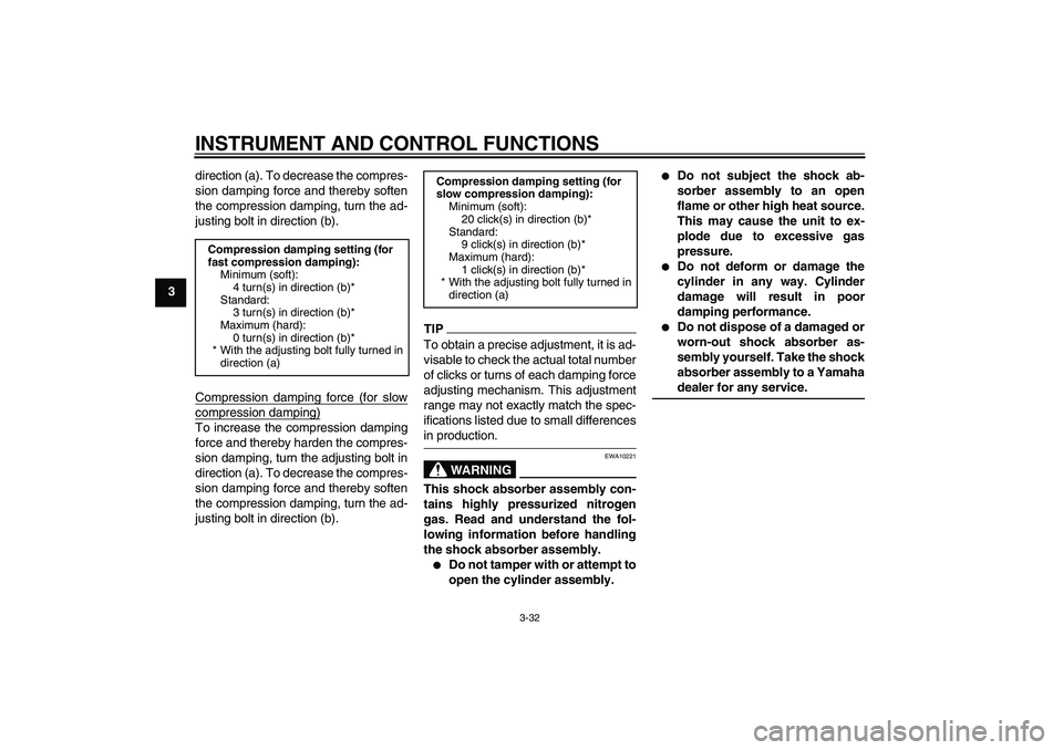 YAMAHA YZF-R1 2009  Owners Manual INSTRUMENT AND CONTROL FUNCTIONS
3-32
3direction (a). To decrease the compres-
sion damping force and thereby soften
the compression damping, turn the ad-
justing bolt in direction (b).
Compression da