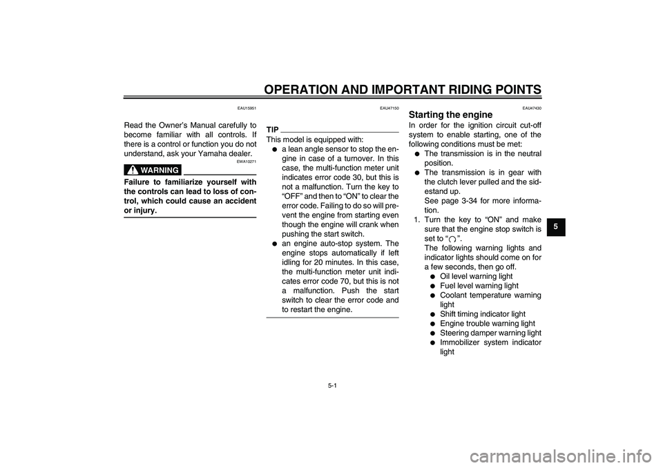 YAMAHA YZF-R1 2009  Owners Manual OPERATION AND IMPORTANT RIDING POINTS
5-1
5
EAU15951
Read the Owner’s Manual carefully to
become familiar with all controls. If
there is a control or function you do not
understand, ask your Yamaha 