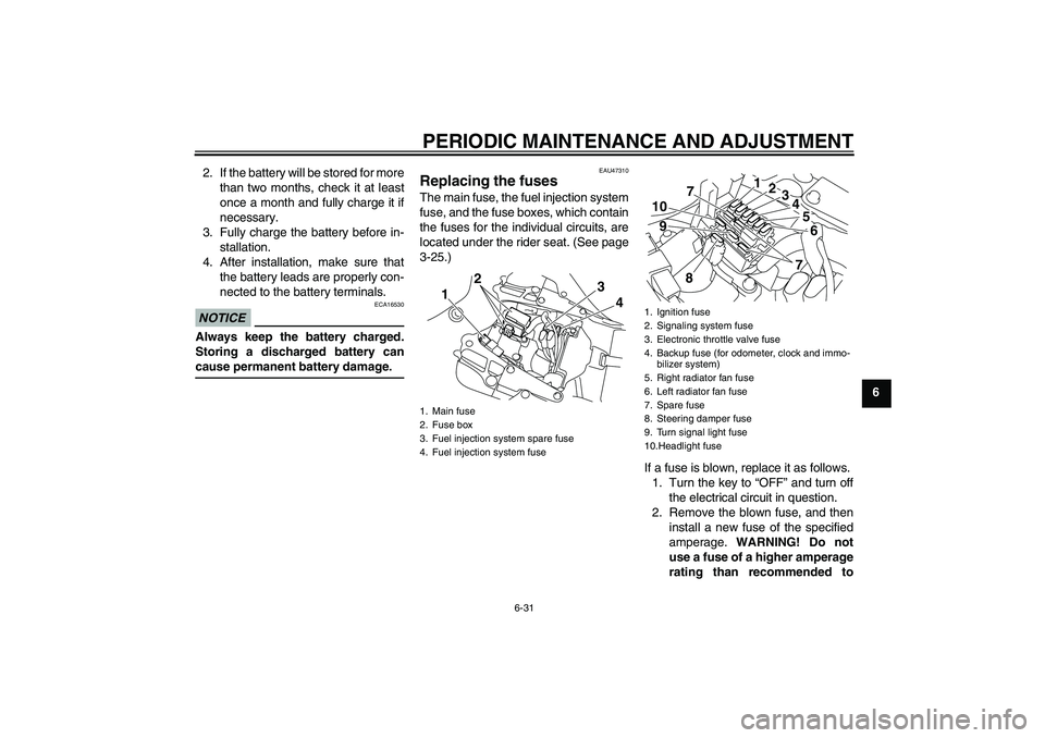 YAMAHA YZF-R1 2009  Owners Manual PERIODIC MAINTENANCE AND ADJUSTMENT
6-31
6 2. If the battery will be stored for more
than two months, check it at least
once a month and fully charge it if
necessary.
3. Fully charge the battery befor