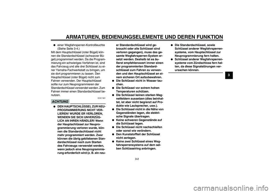 YAMAHA YZF-R1 2009  Betriebsanleitungen (in German) ARMATUREN, BEDIENUNGSELEMENTE UND DEREN FUNKTION
3-2
3

einer Wegfahrsperren-Kontrollleuchte 
(Siehe Seite 3-4.)
Mit dem Hauptschlüssel (roter Bügel) kön-
nen die Standardschlüssel (schwarzer Bü
