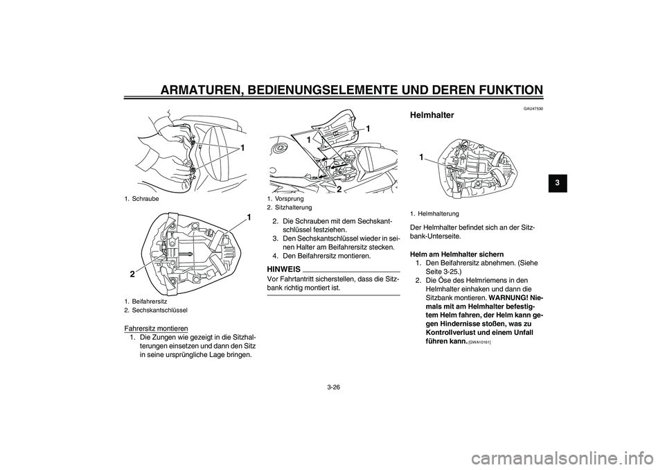 YAMAHA YZF-R1 2009  Betriebsanleitungen (in German) ARMATUREN, BEDIENUNGSELEMENTE UND DEREN FUNKTION
3-26
3
Fahrersitz montieren1. Die Zungen wie gezeigt in die Sitzhal-
terungen einsetzen und dann den Sitz 
in seine ursprüngliche Lage bringen.2. Die 