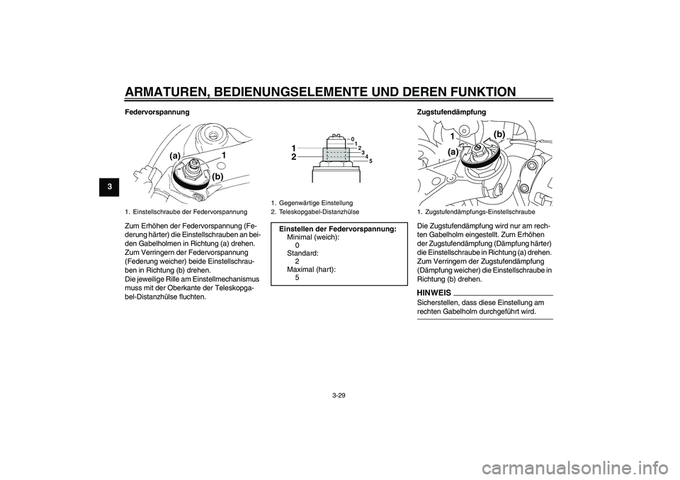 YAMAHA YZF-R1 2009  Betriebsanleitungen (in German) ARMATUREN, BEDIENUNGSELEMENTE UND DEREN FUNKTION
3-29
3
Federvorspannung
Zum Erhöhen der Federvorspannung (Fe-
derung härter) die Einstellschrauben an bei-
den Gabelholmen in Richtung (a) drehen. 
Z
