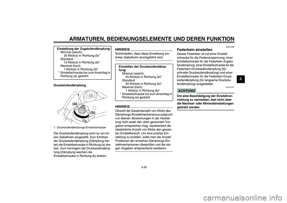 YAMAHA YZF-R1 2009  Betriebsanleitungen (in German) ARMATUREN, BEDIENUNGSELEMENTE UND DEREN FUNKTION
3-30
3
Druckstufendämpfung
Die Druckstufendämpfung wird nur am lin-
ken Gabelholm eingestellt. Zum Erhöhen 
der Druckstufendämpfung (Dämpfung här