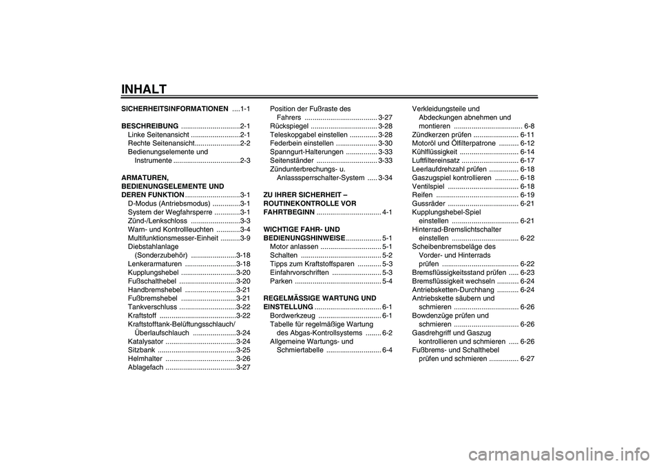 YAMAHA YZF-R1 2009  Betriebsanleitungen (in German) INHALTSICHERHEITSINFORMATIONEN ....1-1
BESCHREIBUNG ..............................2-1
Linke Seitenansicht .........................2-1
Rechte Seitenansicht.......................2-2
Bedienungselemente