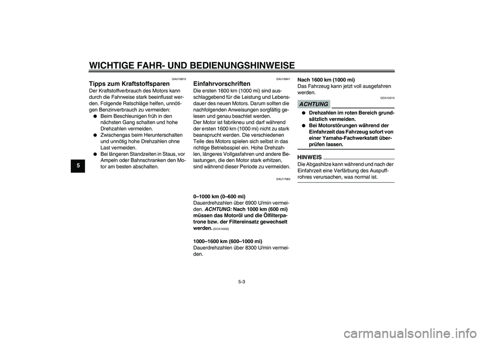 YAMAHA YZF-R1 2009  Betriebsanleitungen (in German) WICHTIGE FAHR- UND BEDIENUNGSHINWEISE
5-3
5
GAU16810
Tipps zum Kraftstoffsparen Der Kraftstoffverbrauch des Motors kann 
durch die Fahrweise stark beeinflusst wer-
den. Folgende Ratschläge helfen, un