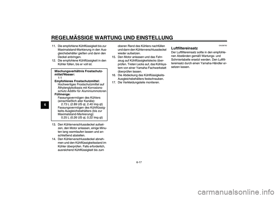 YAMAHA YZF-R1 2009  Betriebsanleitungen (in German) REGELMÄSSIGE WARTUNG UND EINSTELLUNG
6-17
6
11. Die empfohlene Kühlflüssigkeit bis zur 
Maximalstand-Markierung in den Aus-
gleichsbehälter gießen und dann den 
Deckel anbringen.
12. Die empfohle