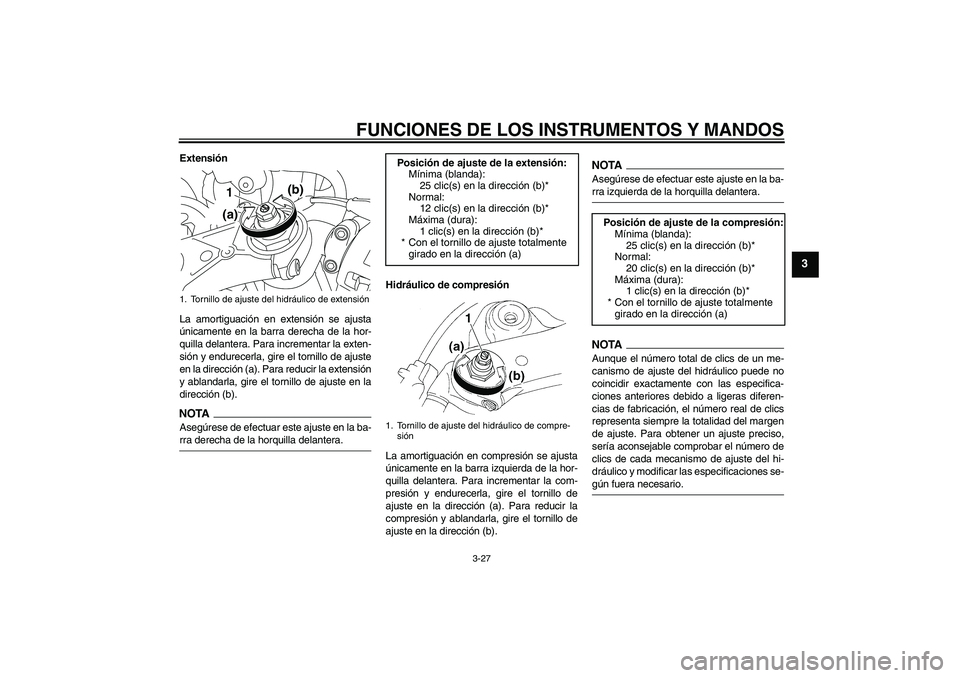YAMAHA YZF-R1 2009 Manuale de Empleo (in Spanish) FUNCIONES DE LOS INSTRUMENTOS Y MANDOS
3-27
3
Extensión
La amortiguación en extensión se ajusta
únicamente en la barra derecha de la hor-
quilla delantera. Para incrementar la exten-
sión y endur YAMAHA YZF-R1 2009 Manuale de Empleo (in Spanish) FUNCIONES DE LOS INSTRUMENTOS Y MANDOS
3-27
3
Extensión
La amortiguación en extensión se ajusta
únicamente en la barra derecha de la hor-
quilla delantera. Para incrementar la exten-
sión y endur