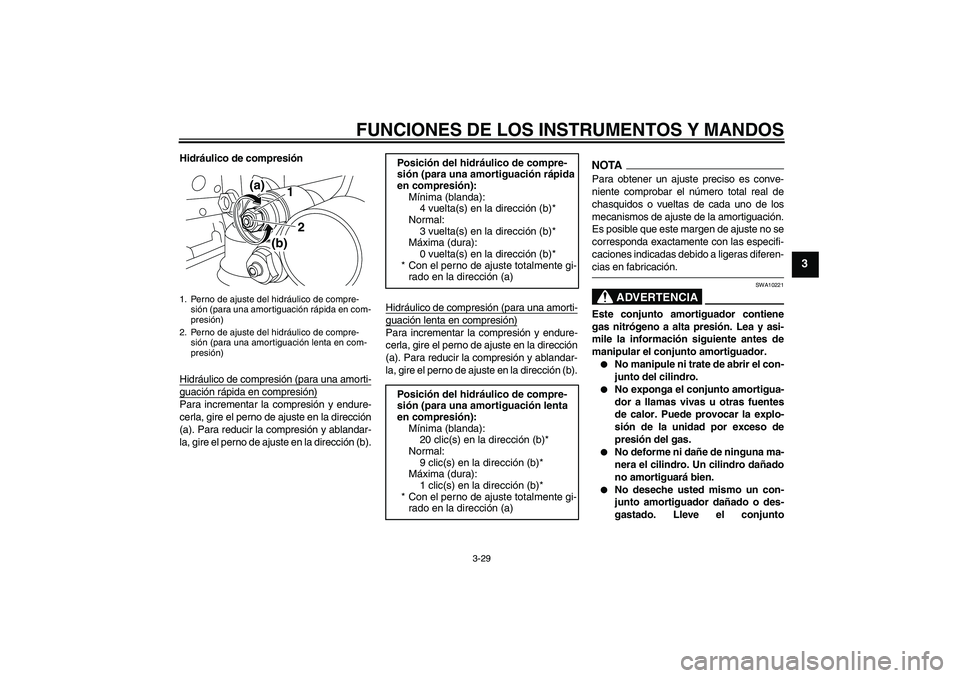 YAMAHA YZF-R1 2009 Manuale de Empleo (in Spanish) FUNCIONES DE LOS INSTRUMENTOS Y MANDOS
3-29
3
Hidráulico de compresión
Hidráulico de compresión (para una amorti-guación rápida en compresión)Para incrementar la compresión y endure-
cerla, gi YAMAHA YZF-R1 2009 Manuale de Empleo (in Spanish) FUNCIONES DE LOS INSTRUMENTOS Y MANDOS
3-29
3
Hidráulico de compresión
Hidráulico de compresión (para una amorti-guación rápida en compresión)Para incrementar la compresión y endure-
cerla, gi