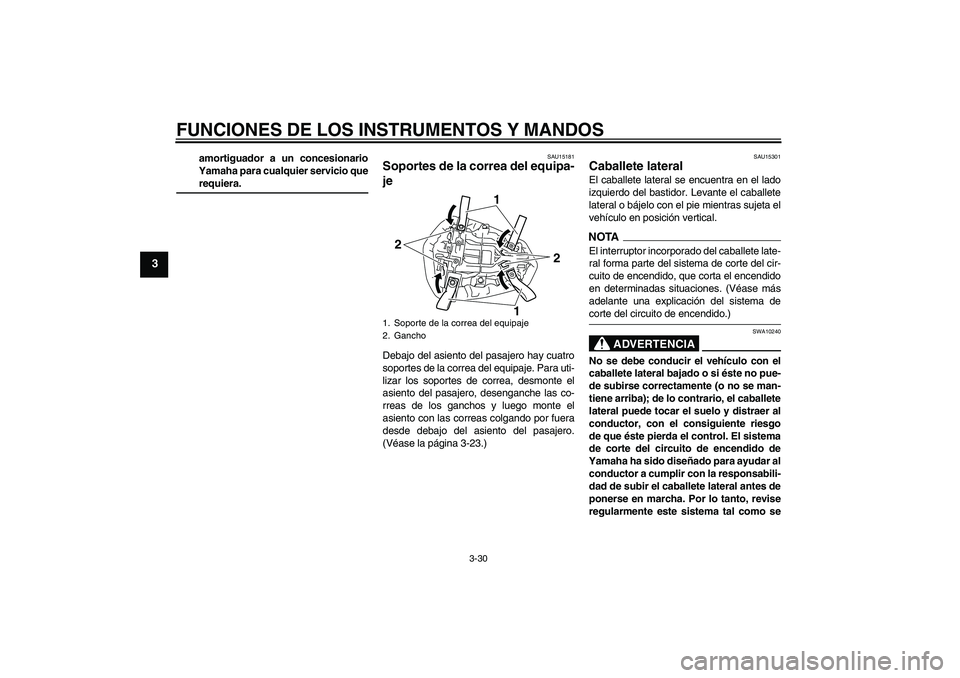 YAMAHA YZF-R1 2009 Manuale de Empleo (in Spanish) FUNCIONES DE LOS INSTRUMENTOS Y MANDOS
3-30
3
amortiguador a un concesionario
Yamaha para cualquier servicio querequiera.
SAU15181
Soportes de la correa del equipa-
je Debajo del asiento del pasajero YAMAHA YZF-R1 2009 Manuale de Empleo (in Spanish) FUNCIONES DE LOS INSTRUMENTOS Y MANDOS
3-30
3
amortiguador a un concesionario
Yamaha para cualquier servicio querequiera.
SAU15181
Soportes de la correa del equipa-
je Debajo del asiento del pasajero