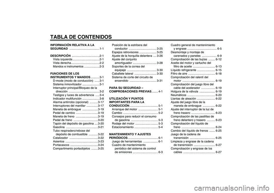 YAMAHA YZF-R1 2009  Manuale de Empleo (in Spanish) TABLA DE CONTENIDOSINFORMACIÓN RELATIVA A LA 
SEGURIDAD .....................................1-1
DESCRIPCIÓN ..................................2-1
Vista izquierda .................................2-