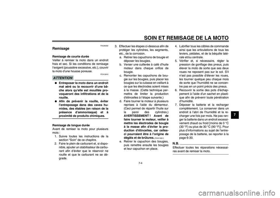 YAMAHA YZF-R1 2009 Notices Demploi (in French) SOIN ET REMISAGE DE LA MOTO
7-4
7
FAU26202
Remisage Remisage de courte durée
Veiller à remiser la moto dans un endroit
frais et sec. Si les conditions de remisage
l’exigent (poussière excessive, YAMAHA YZF-R1 2009 Notices Demploi (in French) SOIN ET REMISAGE DE LA MOTO
7-4
7
FAU26202
Remisage Remisage de courte durée
Veiller à remiser la moto dans un endroit
frais et sec. Si les conditions de remisage
l’exigent (poussière excessive,