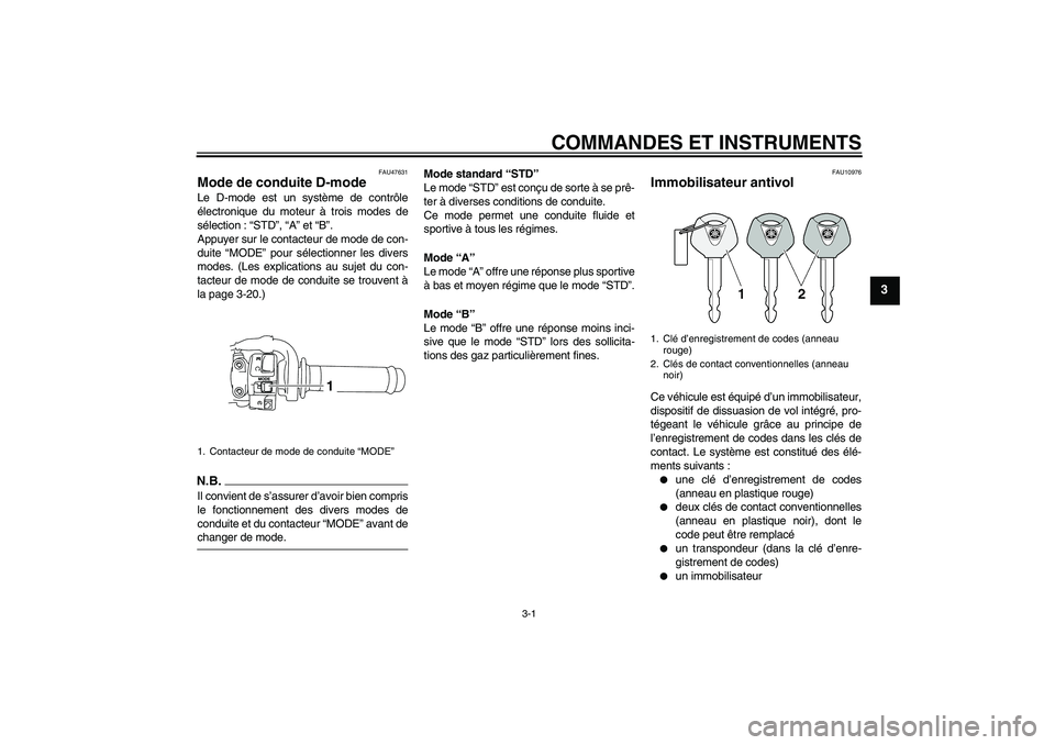 YAMAHA YZF-R1 2009  Notices Demploi (in French) COMMANDES ET INSTRUMENTS
3-1
3
FAU47631
Mode de conduite D-mode Le D-mode est un système de contrôle
électronique du moteur à trois modes de
sélection : “STD”, “A” et “B”.
Appuyer sur