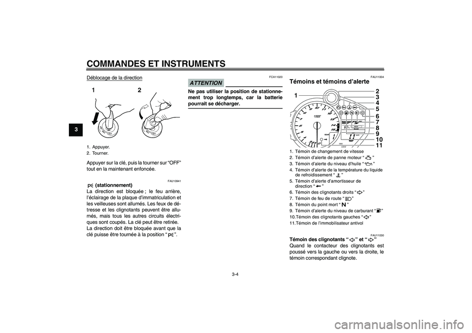 YAMAHA YZF-R1 2009  Notices Demploi (in French) COMMANDES ET INSTRUMENTS
3-4
3
Déblocage de la directionAppuyer sur la clé, puis la tourner sur “OFF”
tout en la maintenant enfoncée.
FAU10941
 (stationnement)
La direction est bloquée ; le fe