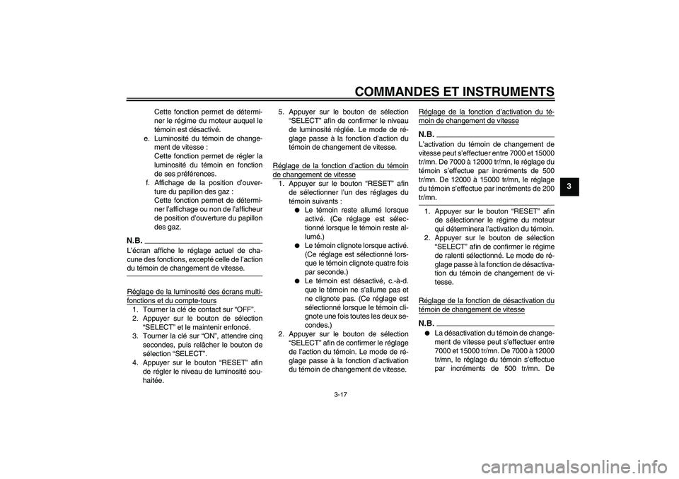 YAMAHA YZF-R1 2009  Notices Demploi (in French) COMMANDES ET INSTRUMENTS
3-17
3
Cette fonction permet de détermi-
ner le régime du moteur auquel le
témoin est désactivé.
e. Luminosité du témoin de change-
ment de vitesse :
Cette fonction per