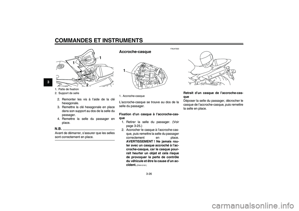 YAMAHA YZF-R1 2009  Notices Demploi (in French) COMMANDES ET INSTRUMENTS
3-26
3
2. Remonter les vis à l’aide de la clé
hexagonale.
3. Remettre la clé hexagonale en place
dans son support au dos de la selle du
passager.
4. Remettre la selle du 